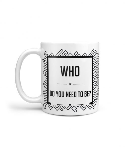 Who do you need to be? Mug