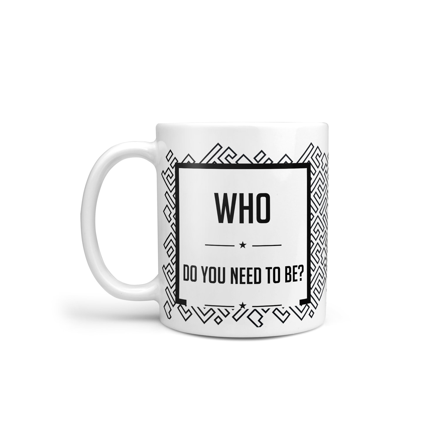 Who do you need to be? Mug
