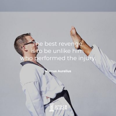 The best revenge is to be unlike him who performed the injury. Marcus Aurelius