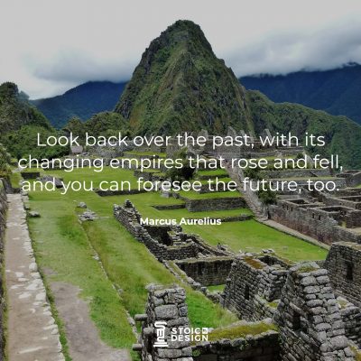 Look back over the past, with its changing empires that rose and fell, and you can foresee the future, too. Marcus Aurelius