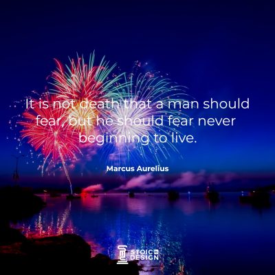 t is not death that a man should fear, but he should fear never beginning to live. Marcus Aurelius