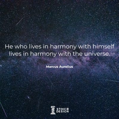 He who lives in harmony with himself lives in harmony with the universe. Marcus Aurelius