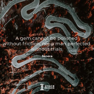 A gem cannot be polished without friction, nor a man perfected without trials. Lucius Annaeus Seneca
