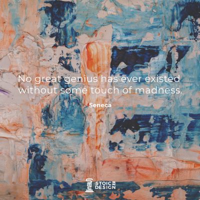 No great genius has ever existed without some touch of madness. Lucius Annaeus Seneca