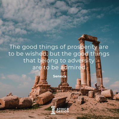 The good things of prosperity are to be wished; but the good things that belong to adversity are to be admired. Lucius Annaeus Seneca