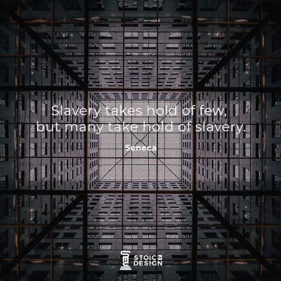Slavery takes hold of few, but many take hold of slavery. Lucius Annaeus Seneca