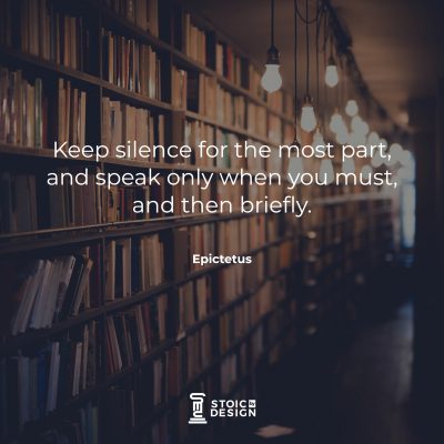 Keep silence for the most part, and speak only when you must, and then briefly. Epictetus