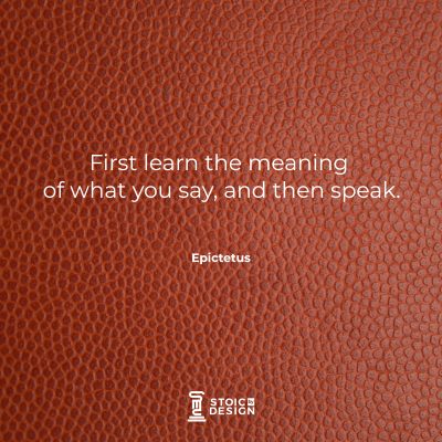 First learn the meaning of what you say, and then speak. Epictetus