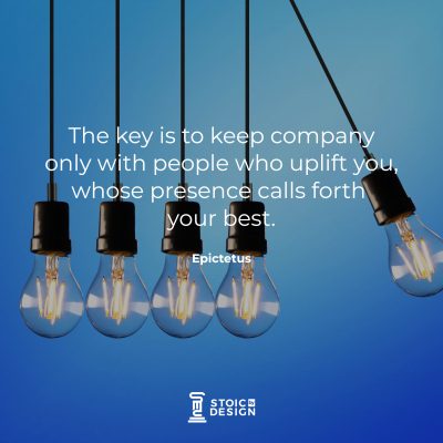 The key is to keep company only with people who uplift you, whose presence calls forth your best. Epictetus